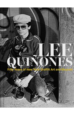 Lee Quiñones: Fifty Years of New York Graffiti Art and Beyond - Lee Quinones
