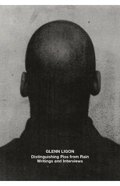 Glenn Ligon: Distinguishing Piss from Rain: Writings and Interviews - James Hoff