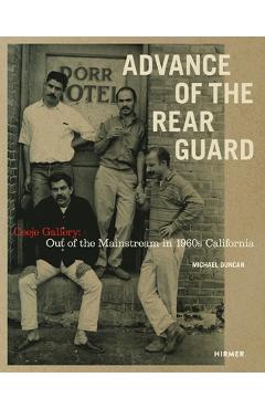 Advance of the Rear Guard: Out of the Mainstream in 1960s California: Ceeje Gallery - Michael Duncan