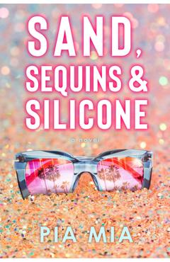 Sand, Sequins & Silicone - Pia Mia