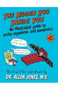 The Hidden Zoo Inside You: An illustrated guide to pesky organisms and pandemics - Allen S. Jones