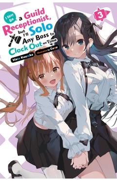 I May Be a Guild Receptionist, But I\'ll Solo Any Boss to Clock Out on Time, Vol. 3 (Light Novel): Volume 3 - Mato Kousaka