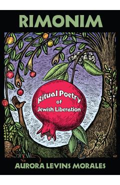 Rimonim: Ritual Poetry of Jewish Liberation - Aurora Levins Morales
