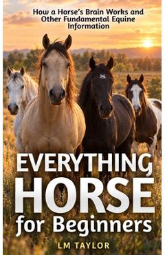 Everything Horse for Beginners - Lm Taylor