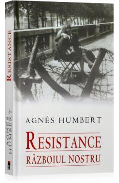Resistance. razboiul nostru - Agnes Humbert