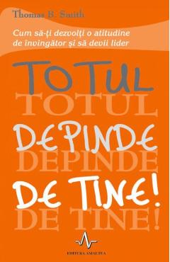 Totul Depinde De Tine! - Thomas B. Smith