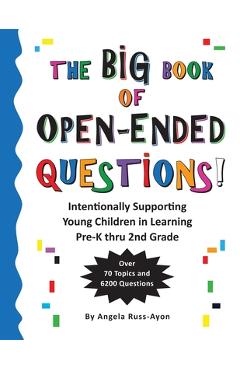 The BIG Book of Open-Ended Questions: Intentionally Supporting Young Children in Learning (Topics for Preschool to 2nd Grade) - Angela Russ-ayon