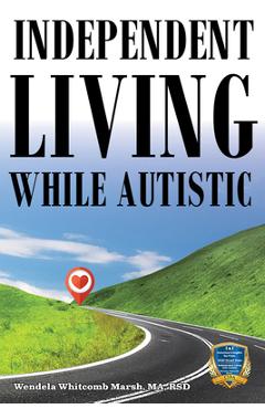 Independent Living While Autistic: Your Roadmap to Success - Wendela Whitcomb Marsh