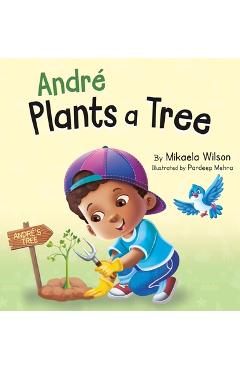 André plants a tree: a children's earth day book about taking care of our planet (picture books for kids, toddlers, preschoolers, kindergar - mikaela wilson