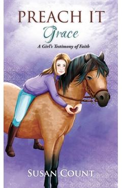Preach it, grace: a girl's testimony of faith - susan count