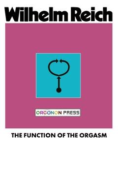 The Function of the Orgasm - Wilhelm Reich