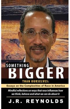 Something Bigger Than Ourselves - J. R. Reynolds