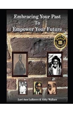 Embracing Your Past to Empower Your Future - Lori Ann Larocco