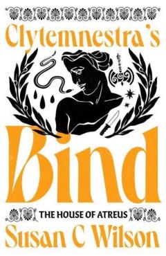 Clytemnestra\'s Bind - Susan C. Wilson