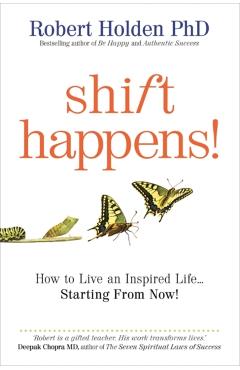 Shift Happens!: Powerful Ways to Transform Your Life - Robert Holden