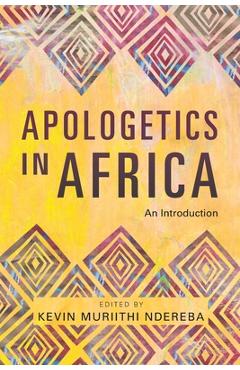 Apologetics in Africa: An Introduction - Kevin Muriithi Ndereba