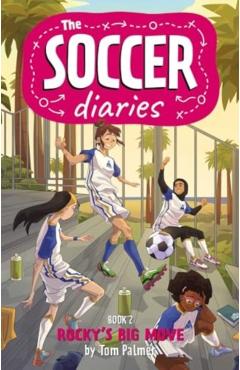 The Soccer Diaries Book 2: Rocky\'s Big Move - Tom Palmer