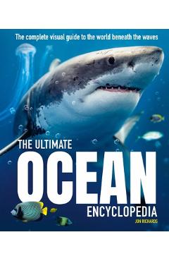 The Ultimate Ocean Encyclopedia: The Complete Visual Guide to Ocean Life - Jon Richards
