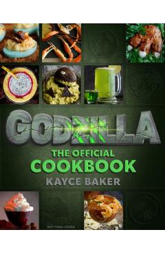 Godzilla: The Official Cookbook - Kayce Baker