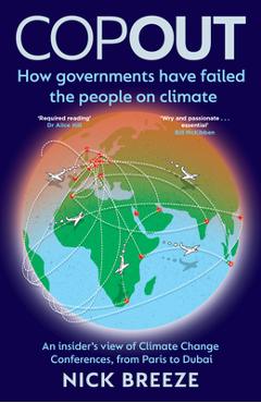 Copout: How Governments Have Failed the People on Climate - An Insider\'s View of Climate Change Conferences, from Paris to Dub - Nick Breeze