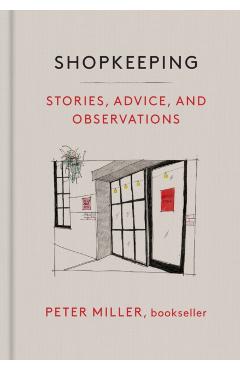 Shopkeeping: Stories, Advice, and Observations - Peter Miller