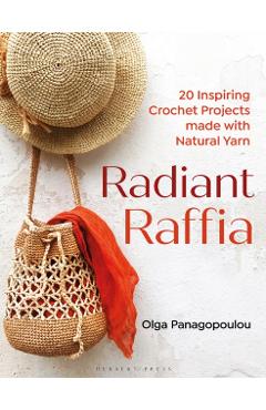Radiant Raffia: 20 Inspiring Crochet Projects Made with Natural Yarn - Olga Panagopoulou