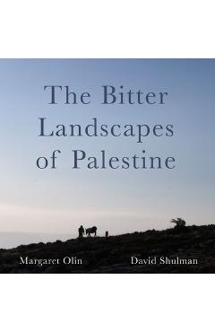 The Bitter Landscapes of Palestine - Margaret Olin