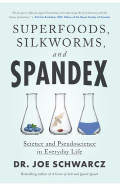 Superfoods, Silkworms, and Spandex: Science and Pseudoscience in Everyday Life - Joe Schwarcz