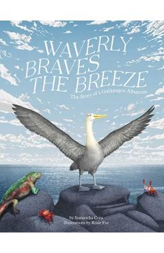 Waverly Braves the Breeze: The Story of a Galapagos Albatross (Friendship Books for Kids, Kids Book about Fear) - Samantha Cora
