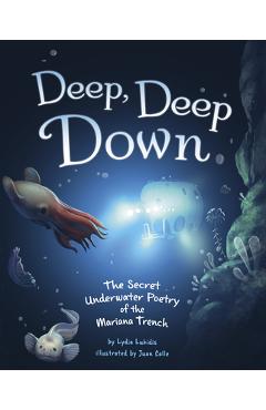 Deep, Deep Down: The Secret Underwater Poetry of the Mariana Trench - Lydia Lukidis