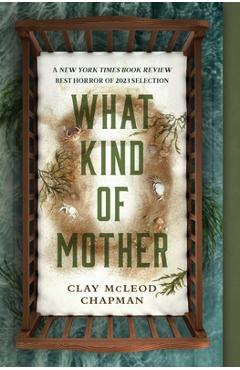 What Kind of Mother - Clay Mcleod Chapman