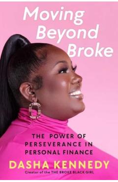 Moving Beyond Broke: The Power of Perseverance in Personal Finance - Dasha Kennedy