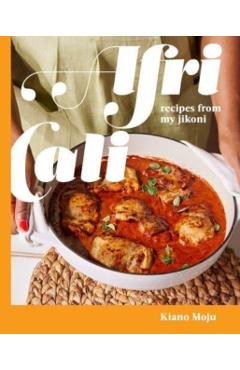 Africali: Recipes from My Jikoni (a Cookbook) - Kiano Moju