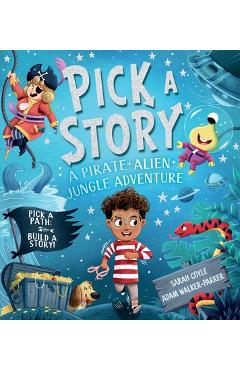 Pick-A-Story: A Pirate, Alien, Jungle Adventure - Sarah Coyle