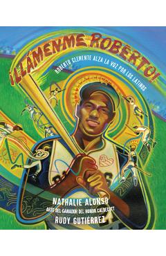 ¡Llámenme Roberto!: Roberto Clemente Alza La Voz Por Los Latinos - Nathalie Alonso
