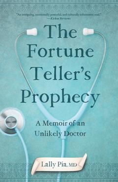The Fortune Teller\'s Prophecy: A Memoir of an Unlikely Doctor - Lally Pia