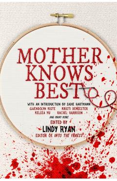 Mother Knows Best: Tales of Homemade Horror - Lindy Ryan