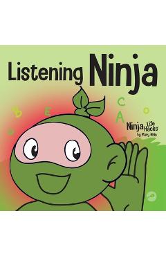 Listening Ninja: A Children\'s Book About Active Listening and Learning How to Listen - Mary Nhin