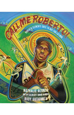 Call Me Roberto!: Roberto Clemente Goes to Bat for Latinos - Nathalie Alonso