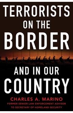 Terrorists on the Border and in Our Country - Charles A. Marino