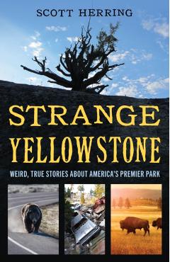 Strange Yellowstone: Weird, True Stories about America's Premier Park - Scott Herring