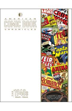 American Comic Book Chronicles: 1945-1949 - Richard Arndt