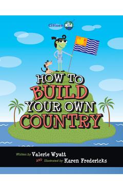 How to Build Your Own Country - Valerie Wyatt