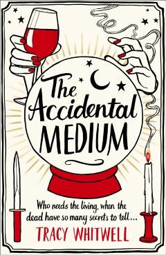 The Accidental Medium - Tracy Whitwell