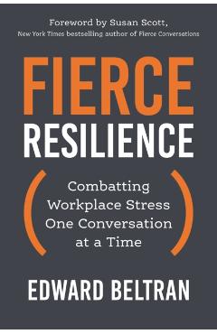 Fierce Resilience: Combatting Workplace Stress One Conversation at a Time - Edward Beltran