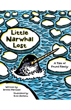 Little Narwhal Lost: A Tale of Found Family - Brooke Hartman