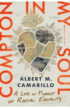 Compton in My Soul: A Life in Pursuit of Racial Equality - Albert M. Camarillo
