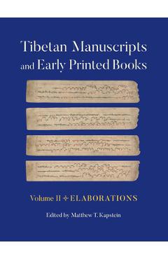 Tibetan Manuscripts and Early Printed Books, Volume II: Elaborations - Matthew T. Kapstein