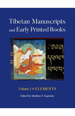 Tibetan Manuscripts and Early Printed Books, Volume I: Elements - Matthew T. Kapstein