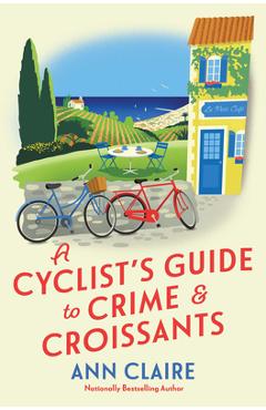 A Cyclist\'s Guide to Crime & Croissants - Ann Claire